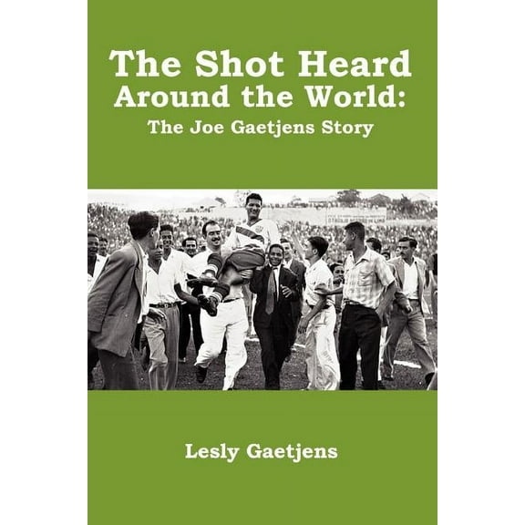 The Shot Heard Around the World: The Joe Gaetjens Story, (Paperback)