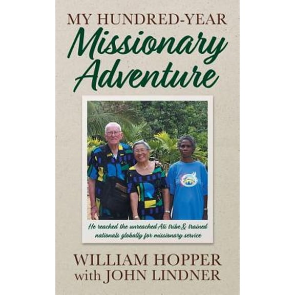 Pre-Owned My Hundred-Year Missionary Adventure: He reached the unreached Ati tribe and trained nationals (Paperback) by William Hopper, John Lindner