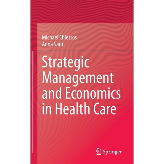 Strategic Management and Economics in Health Care, (Hardcover)