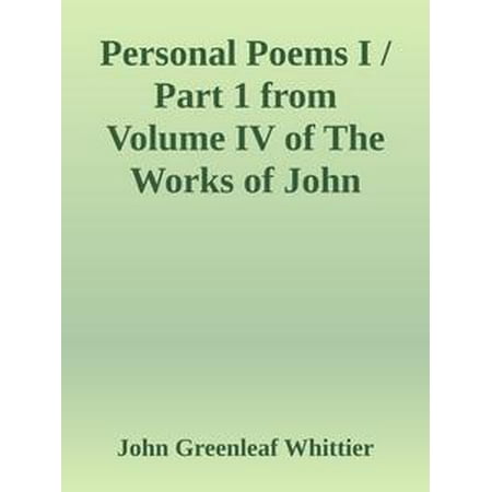 - Personal Poems I / Part 1 from Volume IV of The Works of John Greenleaf Whittier - eBook