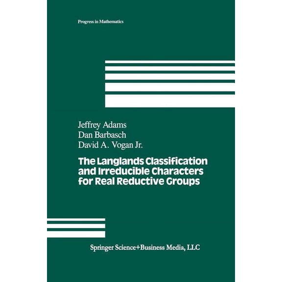 Progress in Mathematics The Langlands Classification and Irreducible Characters for Real Reductive Groups, Book 104, (Paperback)