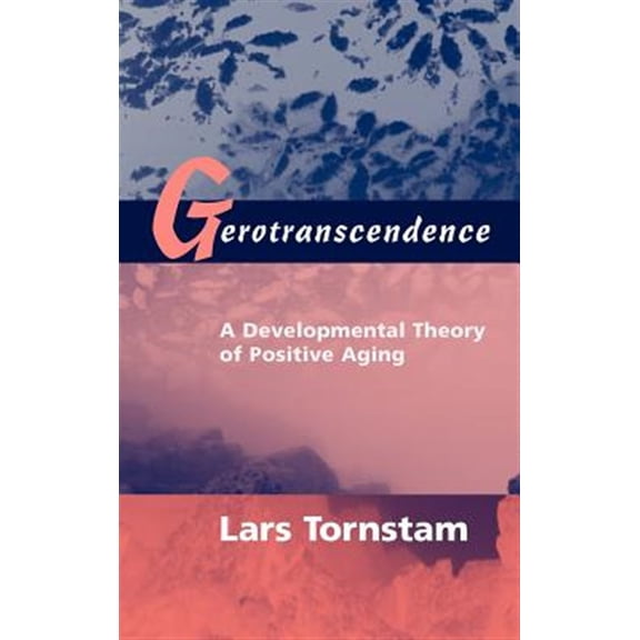 Pre-Owned Gerotranscendence: A Developmental Theory of Positive Aging (Hardcover) 0826131344 9780826131348