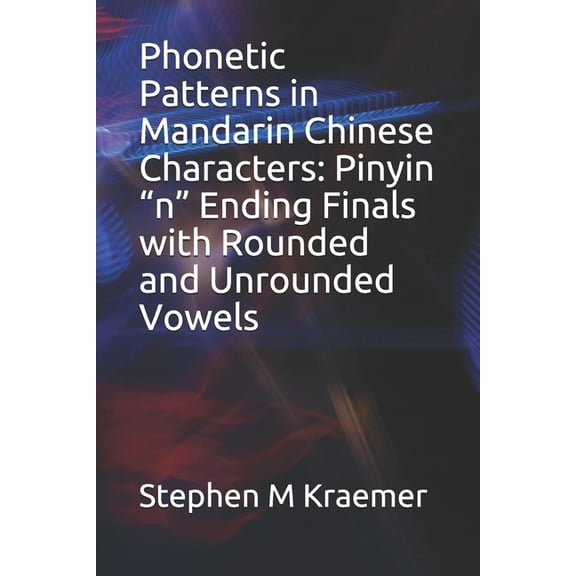Phonetic Patterns in Mandarin Chinese Characters : Pinyin "n" Ending Finals with Rounded and Unrounded Vowels