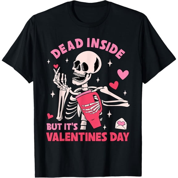 Dead Inside But It's Valentines Day Funny Skeleton Men Women T-Shirt