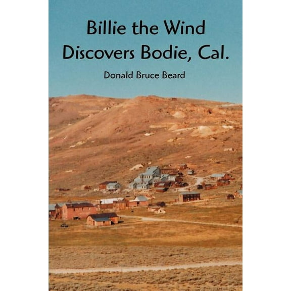 Billie the Wind Discovers Bodie, Cal.