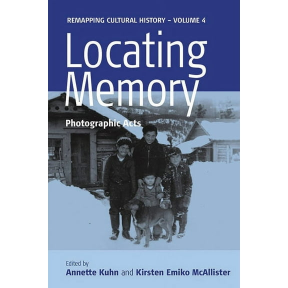 Remapping Cultural History Locating Memory: Photographic Acts, Book 4, (Hardcover)