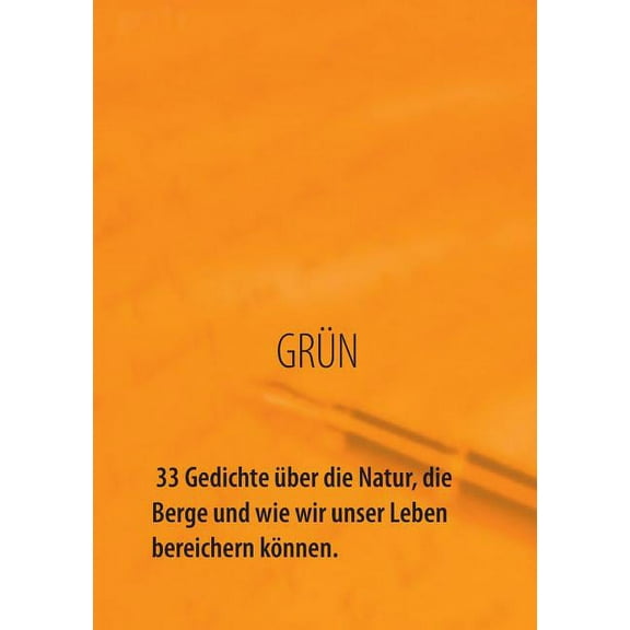 GRÃN - 33 Gedichte Ã¼ber die Natur, die Berge und wie wir unser Leben bereichern kÃ¶nnen: Natur bedeutet Abenteuer, Entspa, (Paperback)