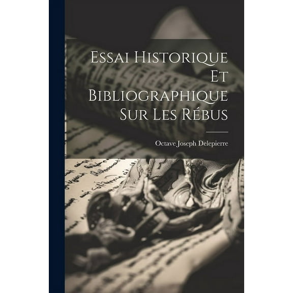 Essai Historique et Bibliographique sur les Rébus (Paperback)
