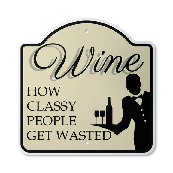 Wine How Classy People Get Wasted 10” x 10” Sign | Indoor/Outdoor Plastic | SignMission Designer Wineglass Drink Novelty Gift Funny Joke Gag Road Garage