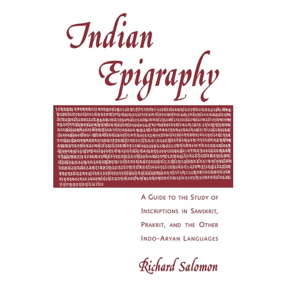South Asia Research Indian Epigraphy: A Guide to the Study of Inscriptions in Sanskrit, Prakrit, and the Other Indo-Aryan Languages, (Hardcover)