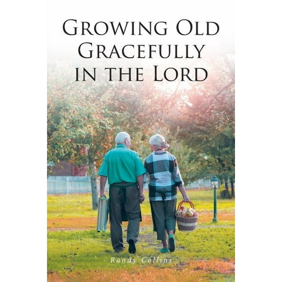 Growing Old Gracefully in the Lord, (Paperback)