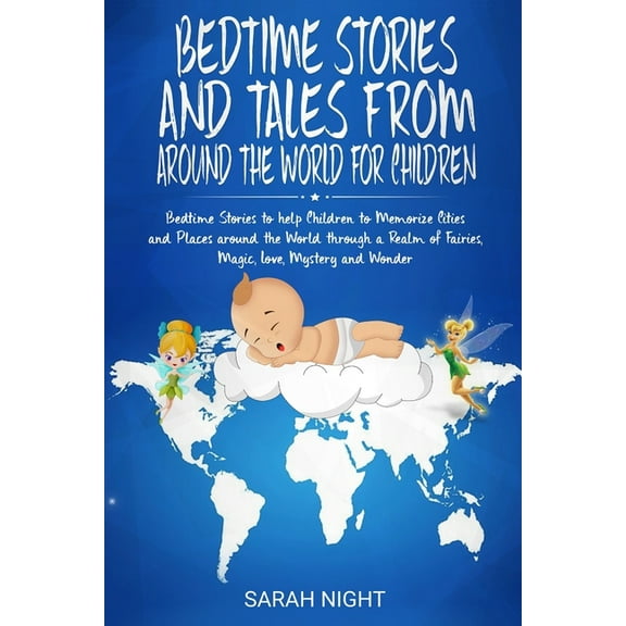 Bedtime Stories and Tales from around the World for Children: Bedtime Stories to help Children to Memorize Cities and Places around the World through a Realm of Fairies, Magic, Love, Mystery & Wonder