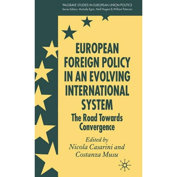 Palgrave Studies in European Union Polit European Foreign Policy in an Evolving International System: The Road Towards Convergence, (Hardcover)