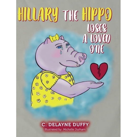 Hillary the Hippo Loses a Loved One, (Hardcover)
