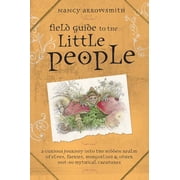 Field Guide to the Little People: A Curious Journey Into the Hidden Realm of Elves, Faeries, Hobgoblins & Other Not-So-Mythical Creatures (Paperback)