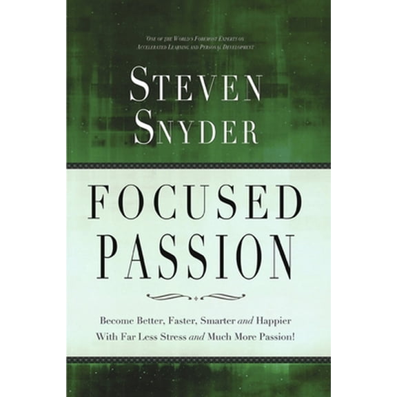 Pre-Owned Focused Passion: Become Better, Faster, Smarter and Happier With Far Less Stress and Much More Passion! (Paperback) 0692228683 9780692228685