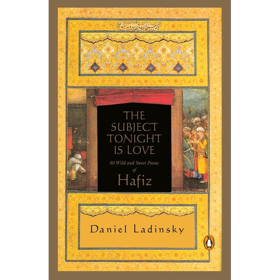 Pre-Owned The Subject Tonight Is Love: 60 Wild and Sweet Poems of Hafiz (Paperback) 0140196234 9780140196238