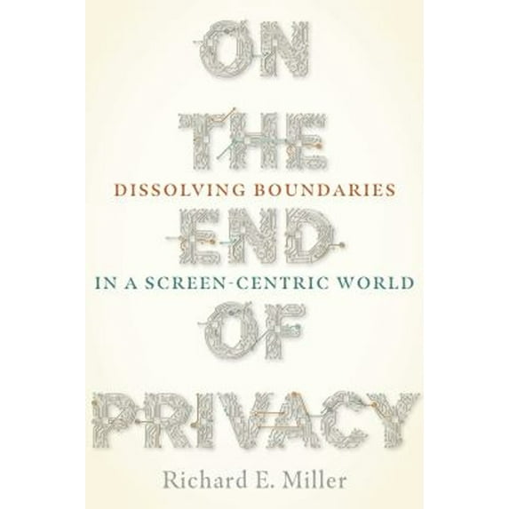 Pre-Owned On the End of Privacy: Dissolving Boundaries in a Screen-Centric World (Paperback) 0822965682 9780822965688