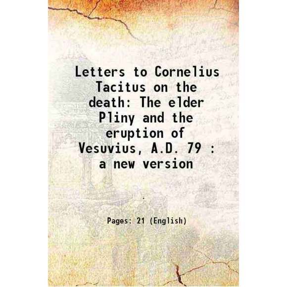 Letters to Cornelius Tacitus on the death The elder Pliny and the eruption of Vesuvius, A.D. 79 : a new version 2022 [Hardcover]