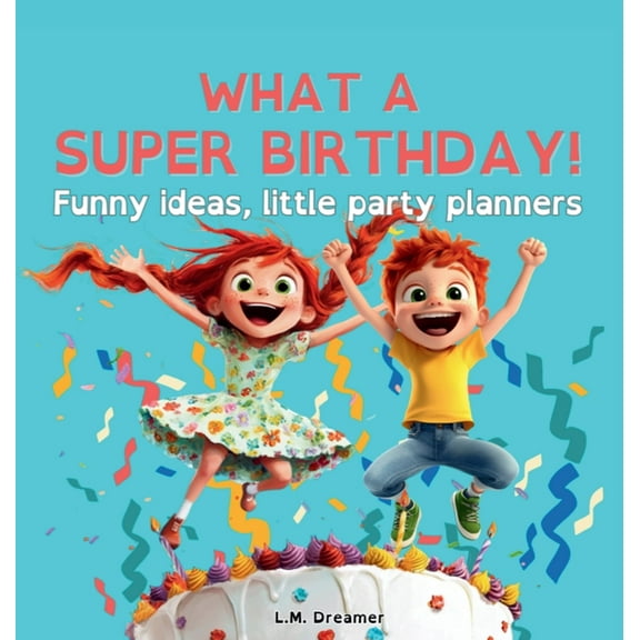 WHAT A SUPER BIRTHDAY! Funny ideas, little party planners, (Hardcover)