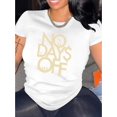 thumbnail image 1 of Women's Fashion "No Days Off" Printed T-Shirt, Casual Round Neck Short Sleeve, Comfortable Summer Top, Knitted Polyester, All-Season, Letter Detail, Ladies Leisure Sportswear, 1 of 6