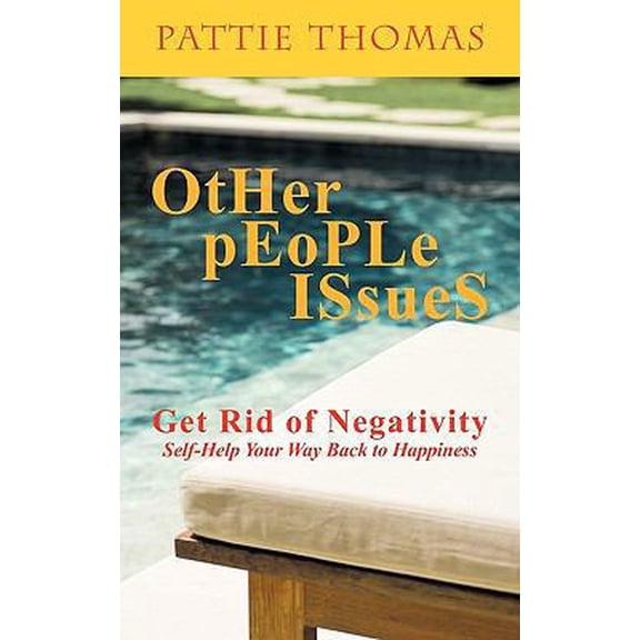 Pre-Owned Other People Issues: Get Rid of Negativity Self-help Your Way Back to Happiness (Paperback) 144901819X 9781449018191