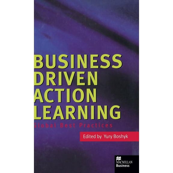 Global Best Practices Business Driven Action Learning: Global Best Practices, (Hardcover)