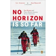 No Horizon Is So Far: Two Women and Their Historic Journey Across Antarctica [Paperback - Used]