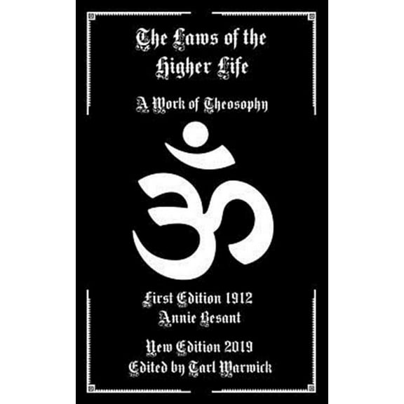 The Laws of the Higher Life: A Work of Theosophy (Paperback) by Tarl Warwick, Annie Besant