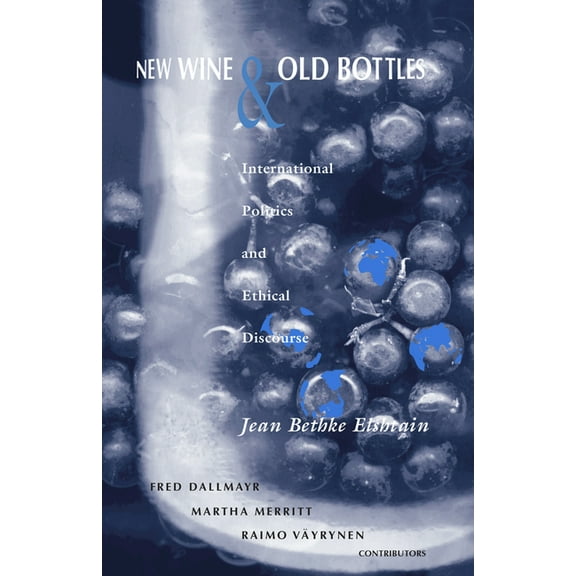 From the Joan B. Kroc Institute for Inte New Wine and Old Bottles: International Politics and Ethical Discourse, (Paperback)