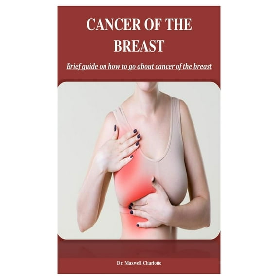 Cancer Of The Breast: Brief guide on how to go about cancer of the breast (Paperback)
