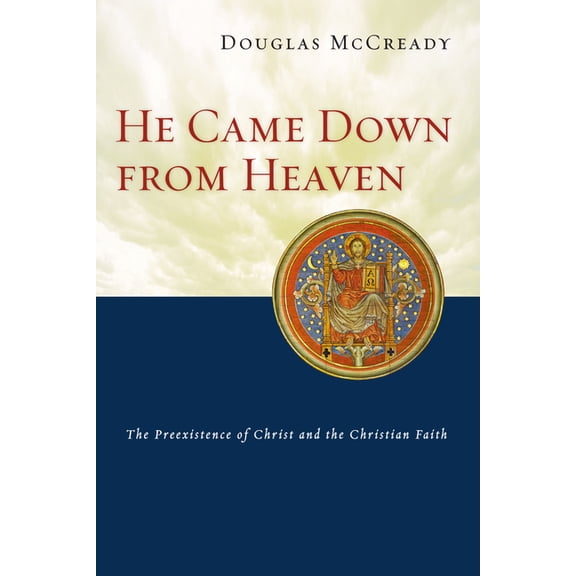 He Came Down from Heaven: The Preexistence of Christ and the Christian Faith, (Paperback)