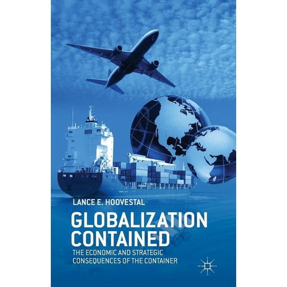 Globalization Contained: The Economic and Strategic Consequences of the Container, (Paperback)