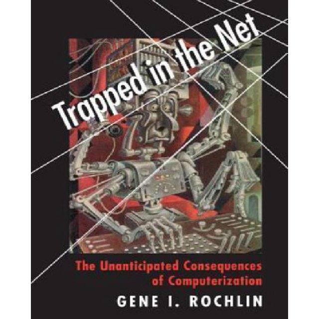 Trapped in the Net: The Unanticipated Consequences of Computerization