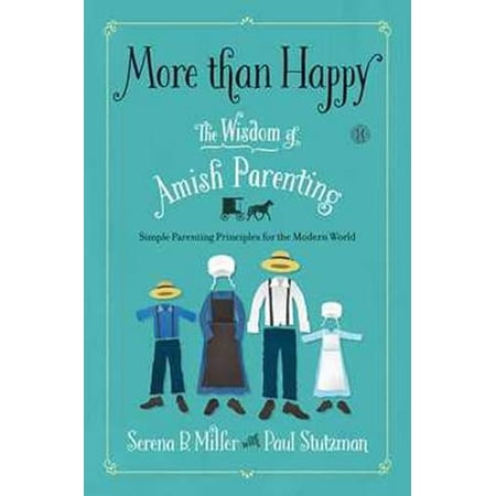 Pre-Owned More Than Happy: The Wisdom of Amish Parenting (Hardcover) 1476753407 9781476753409