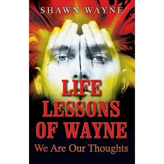 Life Lessons of Wayne: We Are Our Thoughts (Paperback)