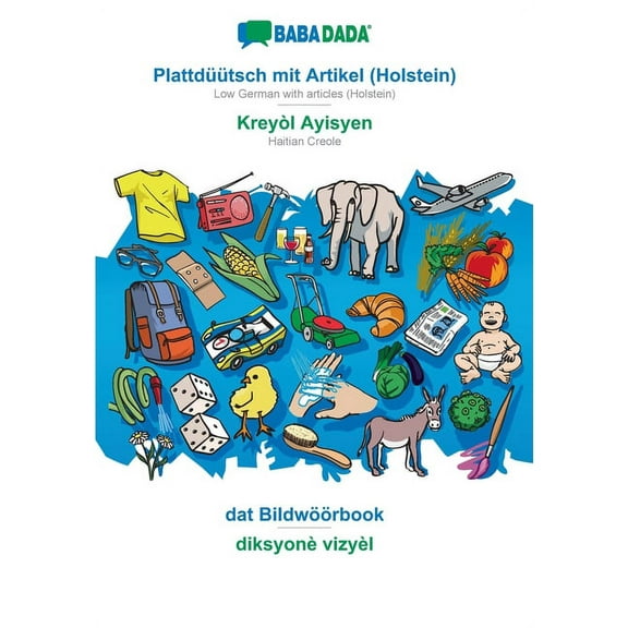 BABADADA, Plattdüütsch mit Artikel (Holstein) - Kreyòl Ayisyen, dat Bildwöörbook - diksyonè vizyèl : Low German with articles (Holstein) - Haitian Creole, visual dictionary (Paperback)