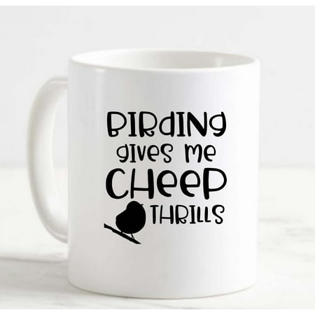

Coffee Mug Birding Gives Meeep Thrills Funny Bird Love Nature White Cup Funny Gifts for work office him her