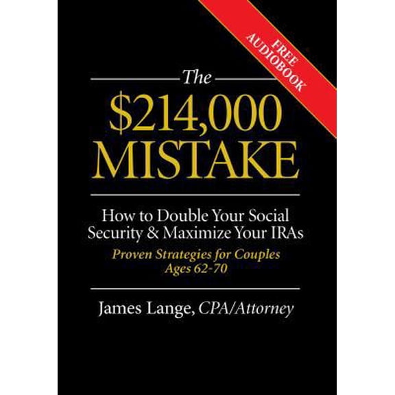 Pre-Owned The $214,000 Mistake: How to Double Your Social Security & Maximize Your IRAs, Proven Strategies for Couples Ages 62-70 (Paperback) 0990358879 9780990358879