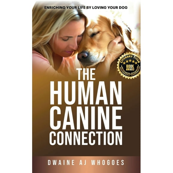 The Human Canine Connection: Enriching Your Life by Loving Your Dog, (Hardcover)