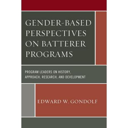 Gender Based Perspectives On Batterer Programs Program Leaders On History Approach Research