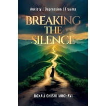 Breaking the Silence: Anxiety Depression Trauma, (Paperback)