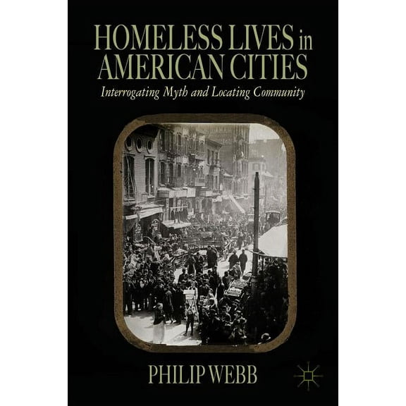 Homeless Lives in American Cities: Interrogating Myth and Locating Community, (Hardcover)