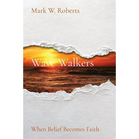 Wave Walkers: When Belief Becomes Faith, (Paperback)