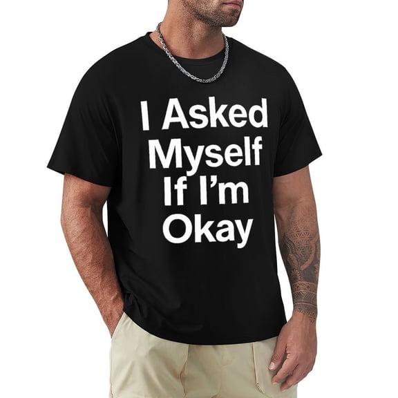 I Asked Myself If Im Okay Men's T-Shirts Short Sleeve Crew Neck T Shirts Tee Small