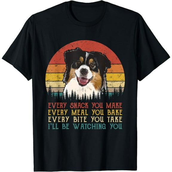 Every Snack You Make Australian Shepherds Funny Dog Lover T-Shirt