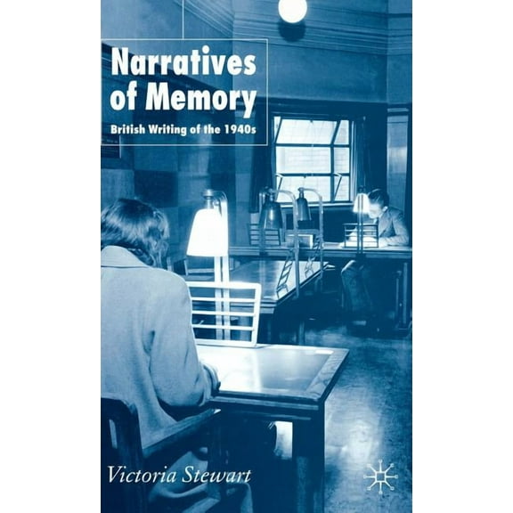 Narratives of Memory: British Writing of the 1940s, (Hardcover)
