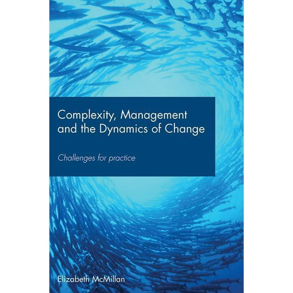 Complexity, Management and the Dynamics of Change: Challenges for Practice, (Paperback)