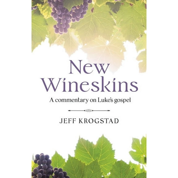 New Wineskins: A commentary on Luke's gospel, (Paperback)