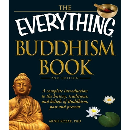 The Everything Buddhism Book : A complete introduction to the history, traditions, and beliefs of Buddhism, past and (Best Way To Forget The Past)